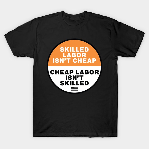 Skilled Labor isn't Cheap - Cheap Labor isn't Skilled T-Shirt by  The best hard hat stickers 